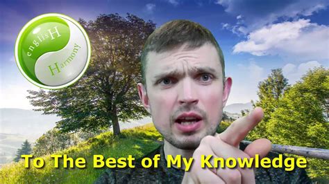 to the best of my knowledge meaning|best of my knowledge sentence.